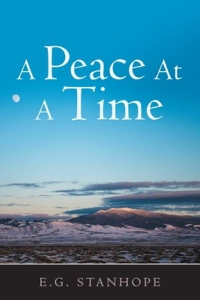 Peace at a Time - E. G. Stanhope - Books - Author Solutions, LLC - 9781664269613 - August 16, 2022