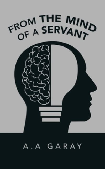 Cover for A. A. Garay · From the Mind of a Servant (Book) (2023)