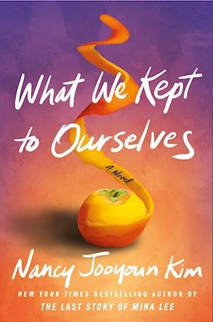 Cover for Nancy Jooyoun Kim · What We Kept to Ourselves: A Novel (Taschenbuch) (2023)
