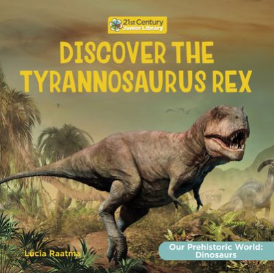 Cover for Lucia Raatma · Discover the Tyrannosaurus Rex (Book) (2023)