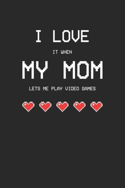 Cover for Praviza Publishing · I love it when my mom lets me play video games (Paperback Book) (2019)