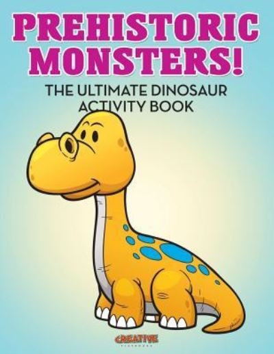 Cover for Creative Playbooks · Prehistoric Monsters! The Ultimate Dinosaur Activity Book (Paperback Book) (2016)