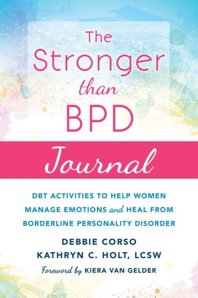 Cover for Debbie Corso · The Stronger Than BPD Journal: DBT Activities to Help You Manage Emotions, Heal from Borderline Personality Disorder, and Discover the Wise Woman Within (Paperback Book) (2018)