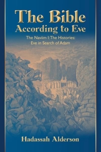 Cover for Hadassah Alderson · Bible According to Eve : The Naviim I : the Histories (Bog) (2022)