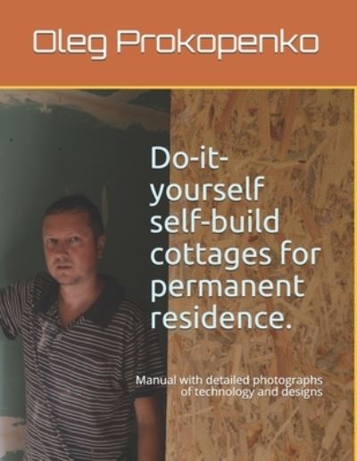 Cover for Oleg Prokopenko · Do-it-yourself self-build cottages for permanent residence. (Paperback Book) (2019)