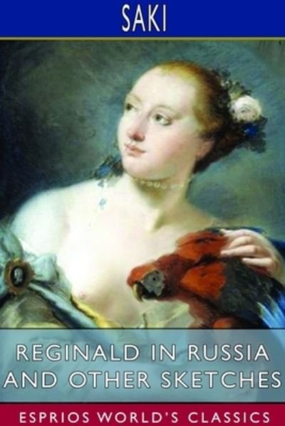 Cover for Saki · Reginald in Russia and Other Sketches (Esprios Classics) (Pocketbok) (2024)
