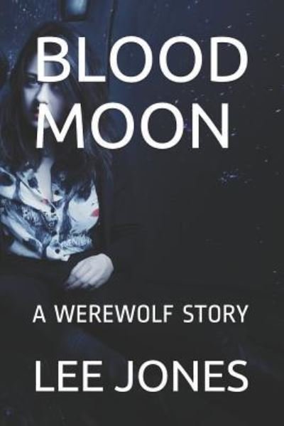 Blood Moon - Lee Jones - Bücher - Independently Published - 9781719952613 - 9. Oktober 2018