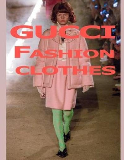 Gucci Fashion Clothes - C - Livros - Createspace Independent Publishing Platf - 9781720800613 - 5 de junho de 2018
