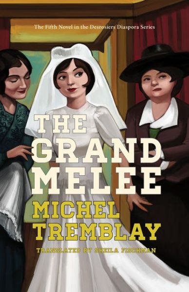The Grand Melee - The Desrosiers Diaspora - Michel Tremblay - Books - Talon Books,Canada - 9781772012613 - January 13, 2022