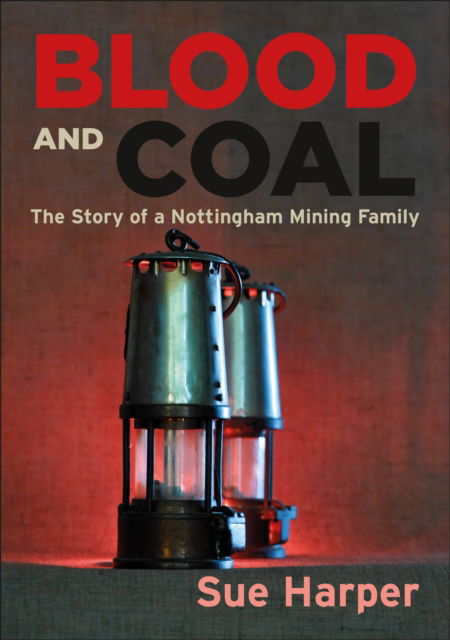 Cover for Sue Harper · Blood and Coal: The Story of a Nottingham Mining Family (Paperback Book) (2024)