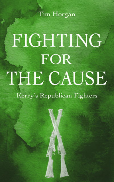 Cover for Dr Tim Horgan · Fighting for the Cause:: Kerry's Republican Fighters (Paperback Book) (2018)