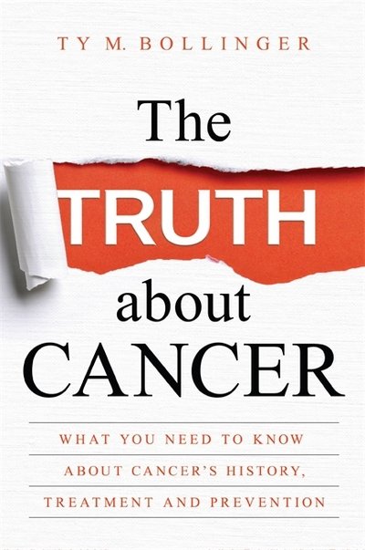 Cover for Ty M. Bollinger · The Truth about Cancer: What You Need to Know about Cancer's History, Treatment and Prevention (Taschenbuch) (2018)