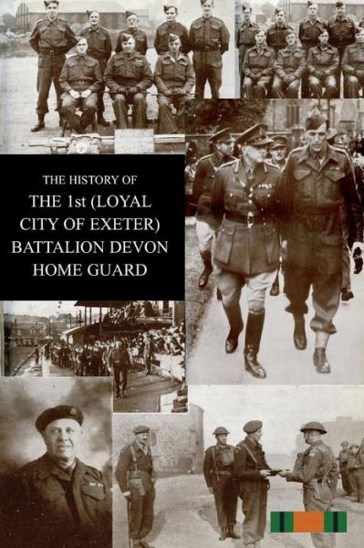 Cover for H J Wiltsher · THE HISTORY OF THE 1st (LOYAL CITY OF EXETER) BATTALION DEVON HOME GUARD (Paperback Book) (2014)