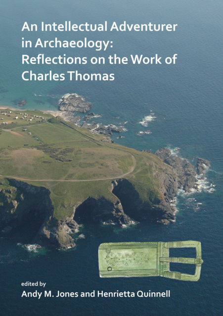 Cover for Jones, Andy M. (Project Manager, Cornwall Archaeological Unit) · An Intellectual Adventurer in Archaeology: Reflections on the work of Charles Thomas (Paperback Book) (2018)