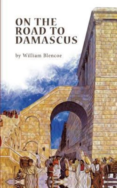 Cover for William Blencoe · On The Road To Damascus (Paperback Book) (2016)