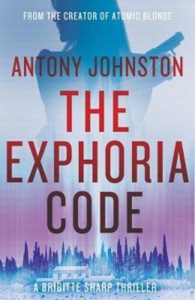 Cover for Antony Johnston · The Exphoria Code: a Brigitte Sharp thriller - A Brigitte Sharp Thriller (Paperback Book) (2017)