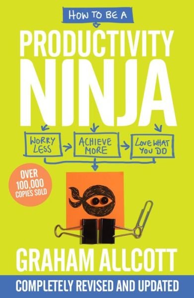 How to be a Productivity Ninja: UPDATED EDITION Worry Less, Achieve More and Love What You Do - Productivity Ninja - Graham Allcott - Bücher - Icon Books - 9781785784613 - 3. Januar 2019