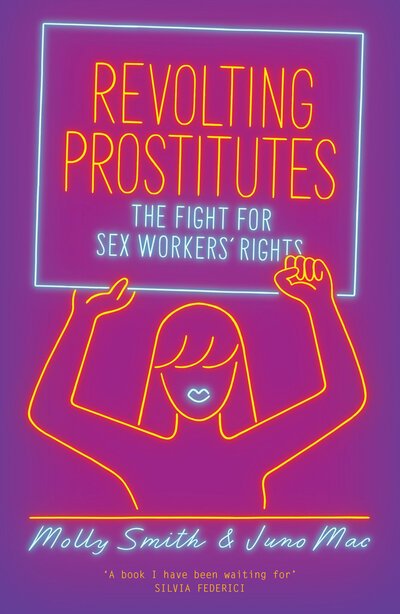 Revolting Prostitutes: The Fight for Sex Workers’ Rights - Molly Smith - Libros - Verso Books - 9781786633613 - 3 de marzo de 2020