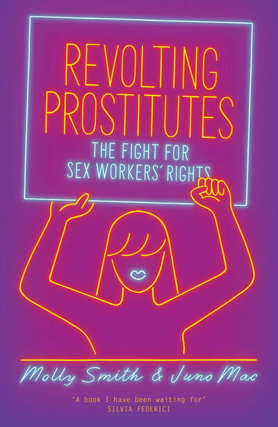 Revolting Prostitutes: The Fight for Sex Workers’ Rights - Molly Smith - Books - Verso Books - 9781786633613 - March 3, 2020