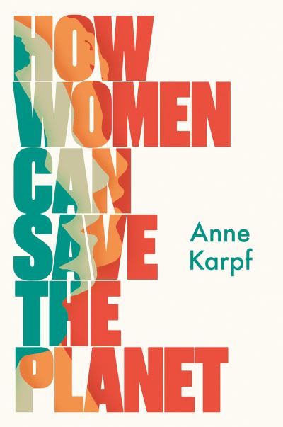 Cover for Anne Karpf · How Women Can Save The Planet (Hardcover Book) (2021)