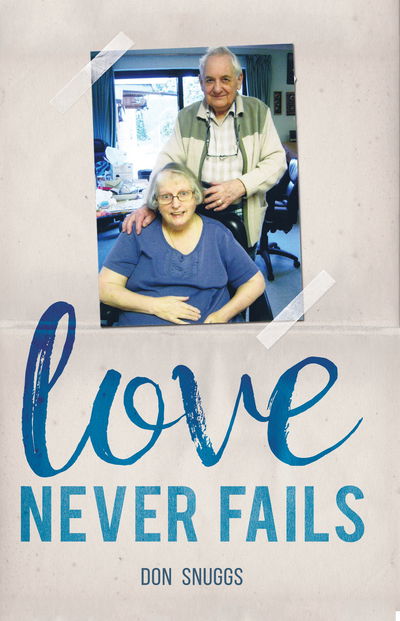 Cover for Don Snuggs · Love Never Fails - The daily round and common task of caring for my disabled wife: The daily round and common task of caring for my disabled wife (Paperback Book) (2017)