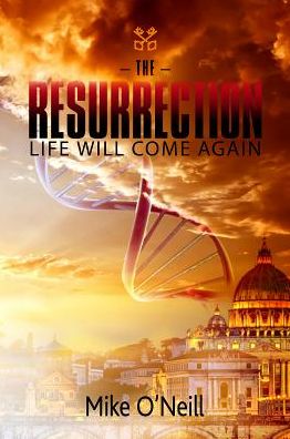 The Resurrection - Mike O'Neill - Bøger - Austin Macauley Publishers - 9781788233613 - 27. februar 2018