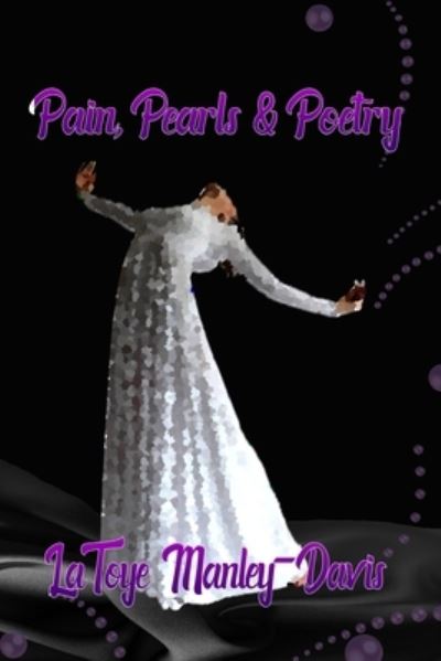 Cover for Latoye Lyrical Toye Manley-Davis · Pain, Pearls &amp; Poetry (Paperback Book) (2019)