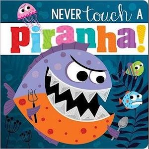 Cover for Rosie Greening · Never Touch A Piranha! - Never Touch (Kartonbuch) (2021)