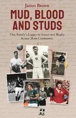 Cover for James Brown · Mud; Blood and Studs: James Brown and His Family's Legacy in Soccer and Rugby Across Three Continents (Gebundenes Buch) (2022)