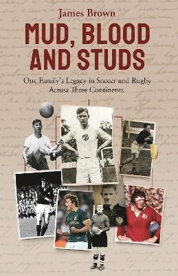 Cover for James Brown · Mud; Blood and Studs: James Brown and His Family's Legacy in Soccer and Rugby Across Three Continents (Hardcover Book) (2022)