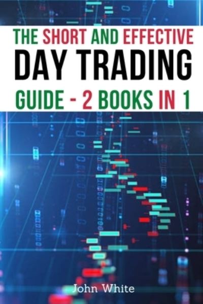 Cover for John White · The Short and Effective Day Trading Guide - 2 Books in 1 (Paperback Book) (2021)