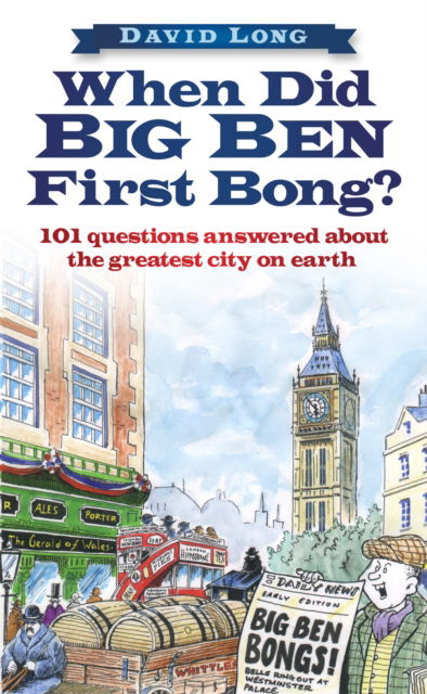 When Did Big Ben First Bong?: 101 Questions Answered About the Greatest City on Earth - David Long - Books - The History Press Ltd - 9781803990613 - September 29, 2022