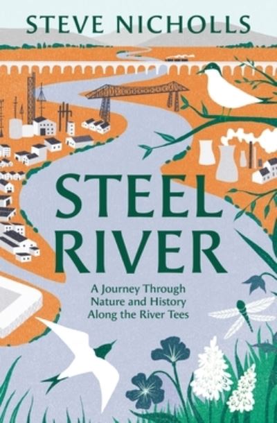 Cover for Steve Nicholls · Steel River: A Journey Through Nature and History Along The River Tees (Hardcover Book) (2025)