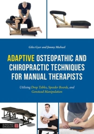 Cover for Giles Gyer · Adaptive Osteopathic and Chiropractic Techniques for Manual Therapists: Utilising Drop Tables, Speeder Boards and Gonstead Manipulation (Paperback Bog) [Illustrated edition] (2025)