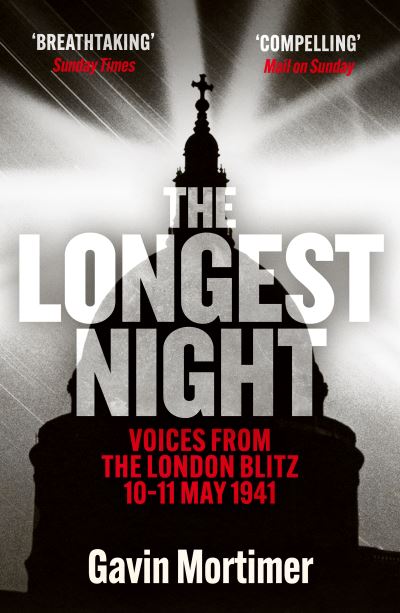 The Longest Night: Voices from the London Blitz 10-11 May 1941 - Gavin Mortimer - Livros - Canelo - 9781835980613 - 10 de abril de 2025