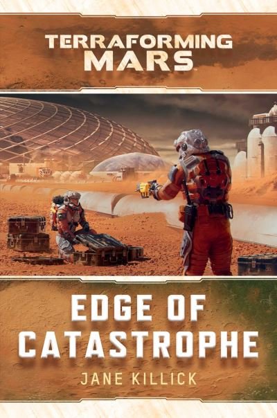 Edge of Catastrophe: A Terraforming Mars Novel - Terraforming Mars - Jane Killick - Livros - Aconyte Books - 9781839081613 - 2 de fevereiro de 2023