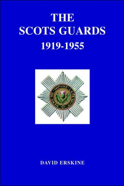 Scots Guards 1919-1955 - David Erskine - Books - Naval & Military Press Ltd - 9781843420613 - October 21, 2001