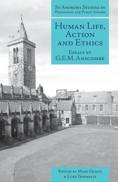 Human Life, Action and Ethics: Essays by G.E.M. Anscombe - St Andrews Studies in Philosophy and Public Affairs - G.E.M. Anscombe - Books - Imprint Academic - 9781845400613 - March 21, 2006