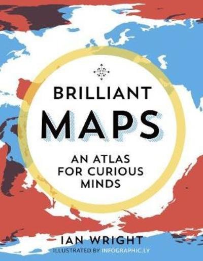 Cover for Ian Wright · Brilliant Maps: An Atlas for Curious Minds (Gebundenes Buch) (2019)