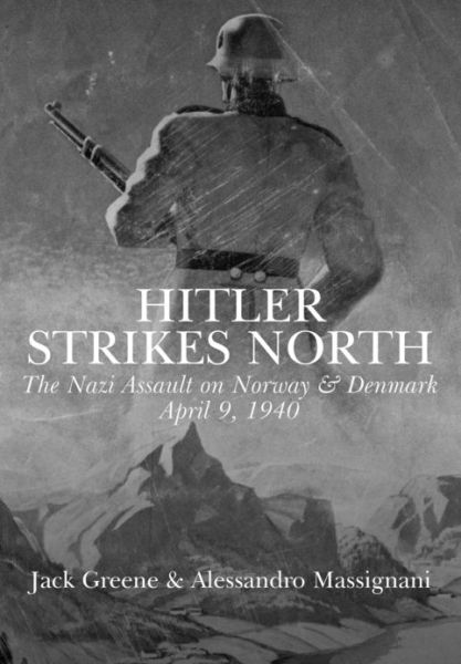 Cover for Jack Greene · Hitler Strikes North: the Nazi Invasion of Norway &amp; Denmark, April 9, 1940 (Hardcover Book) (2013)