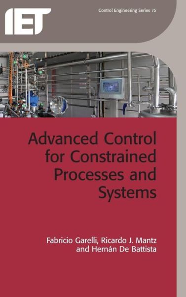 Advanced Control for Constrained Processes and Systems - Control, Robotics and Sensors - Fabricio Garelli - Książki - Institution of Engineering and Technolog - 9781849192613 - 11 listopada 2011