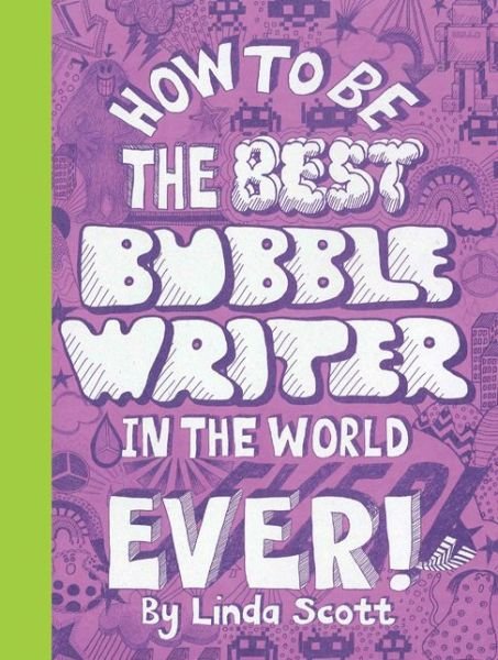 How to Be the Best Bubble Writer in the World Ever! - Linda Scott - Bøger - Hachette Children's Group - 9781856697613 - 13. juli 2011