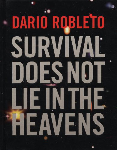 Cover for Naomi Oreskes · Dario Robleto: Survival Does Not Lie in the Heavens (Hardcover Book) (2012)