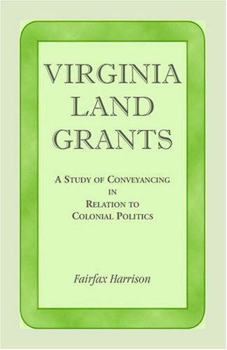 Cover for Fairfax Harrison · Virginia Land Grants: a Study of Conveyancing in Relation to Colonial Politics (Paperback Book) (2009)