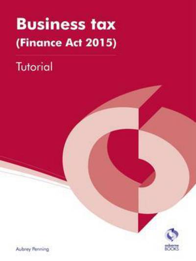 Cover for Aubrey Penning · Business Tax (Finance Act 2015) Tutorial - Aat Accounting - Level 4 Diploma in Accounting (Paperback Book) (2015)