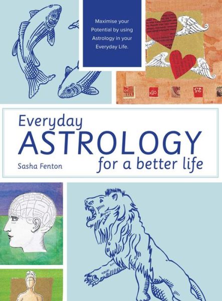 Cover for Sasha Fenton · Everyday Astrology for a Better Life: Maximise your potential by using astrology in your everyday life (Paperback Book) (2014)