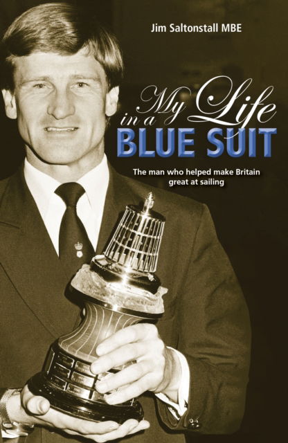 Cover for Jim Saltonstall · My Life in a Blue Suit: The Man Who Helped Make Britain Great at Sailing - Making Waves (Paperback Book) (2023)