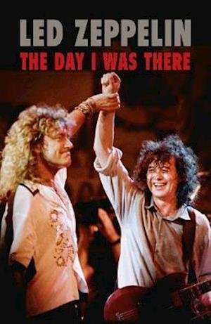 Led Zeppelin - The Day I Was There - Richard Houghton - Kirjat - This Day in Music Books - 9781916115613 - torstai 19. syyskuuta 2019