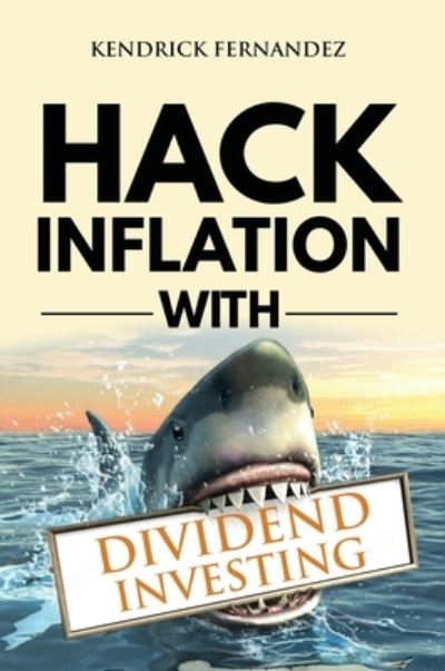 Cover for Kendrick Fernandez · Hack Inflation with Dividend Investing (Book) (2022)