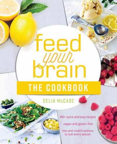 Cover for Delia McCabe · Feed Your Brain: The Cookbook: Recipes to support a lighter, brighter you! (Paperback Book) (2017)